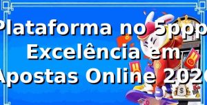 Plataforma no 5ppp: Excelência em Apostas Online 2026