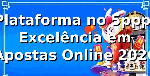 Plataforma no 5ppp: Excelência em Apostas Online 2026