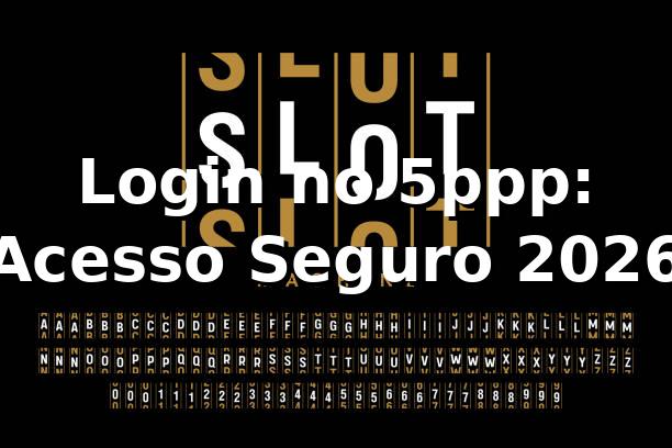 Login no 5ppp: Acesso Seguro 2026 🔐