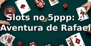 Slots no 5ppp: A Aventura de Rafael 🎰